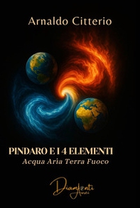 Pindaro e i 4 elementi. Aria terra acqua fuoco - Librerie.coop