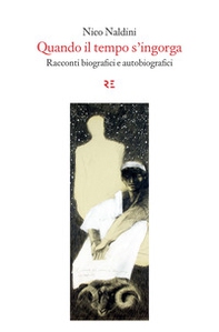 Quando il tempo s'ingorga. Racconti biografici e autobiografici - Librerie.coop Quando il tempo s'ingorga. Racconti biografici e autobiografici - Librerie.coop