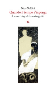 Quando il tempo s'ingorga. Racconti biografici e autobiografici - Librerie.coop