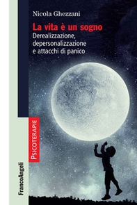 La vita è un sogno. Derealizzazione, depersonalizzazione e attacchi di panico - Librerie.coop