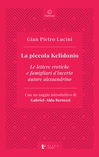 La piccola Kelidonio. Le lettere erotiche e famigliari d'incerto autore alessandrino - Librerie.coop