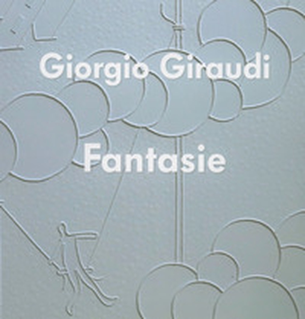 Giorgio Giraudi. Fantasie - Librerie.coop Giorgio Giraudi. Fantasie - Librerie.coop