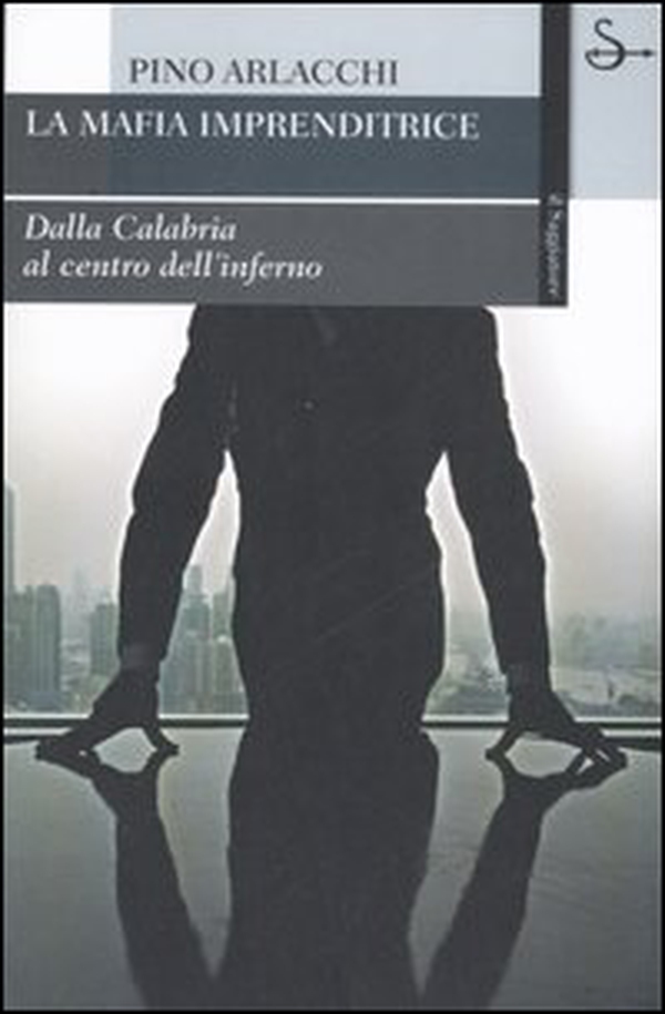 La mafia imprenditrice. Dalla Calabria al centro dell'inferno - Librerie.coop La mafia imprenditrice. Dalla Calabria al centro dell'inferno - Librerie.coop