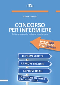 Concorso per infermiere. Guida ragionata allo svolgimento delle prove - Librerie.coop
