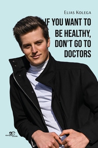 If you want to be healthy, don't go to doctors - Librerie.coop