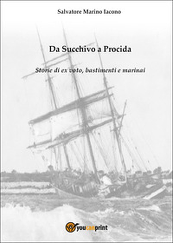 Da Succhivo a Procida. Storie di ex voto, bastimenti e marinai - Librerie.coop Da Succhivo a Procida. Storie di ex voto, bastimenti e marinai - Librerie.coop