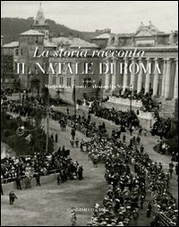 La storia racconta il Natale di Roma. Catalogo della mostra - Librerie.coop La storia racconta il Natale di Roma. Catalogo della mostra - Librerie.coop