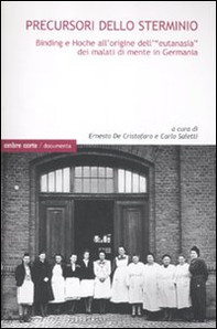 Precursori dello sterminio. Binding e Hoche all'origine dell'«eutanasia» dei malati di mente in Germania - Librerie.coop