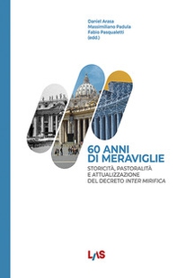 60 anni di meraviglie. Storicità, pastoralità e attualizzazione del Decreto Inter Mirifica - Librerie.coop