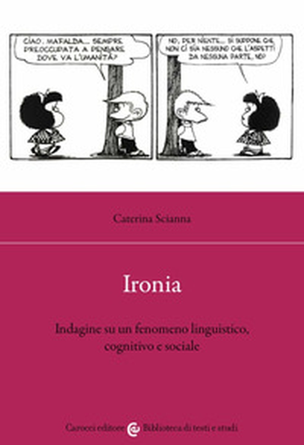 Ironia. Indagine su un fenomeno linguistico, cognitivo e sociale - Librerie.coop Ironia. Indagine su un fenomeno linguistico, cognitivo e sociale - Librerie.coop