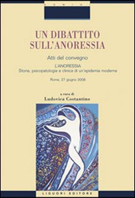 Un dibattito sull'anoressia. «L'anoressia. Storia, psicopatologia e clinica di un'epidemia moderna». Atti del convegno (Roma, 27 giugno 2008) - Librerie.coop