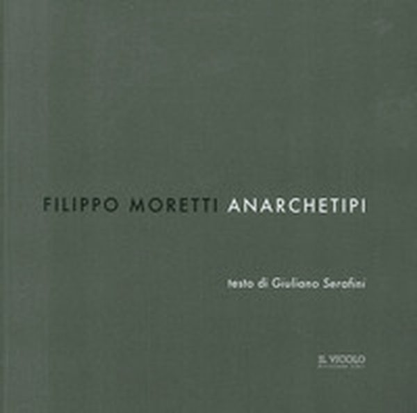 Filippo Moretti. Anarchetipi - Librerie.coop