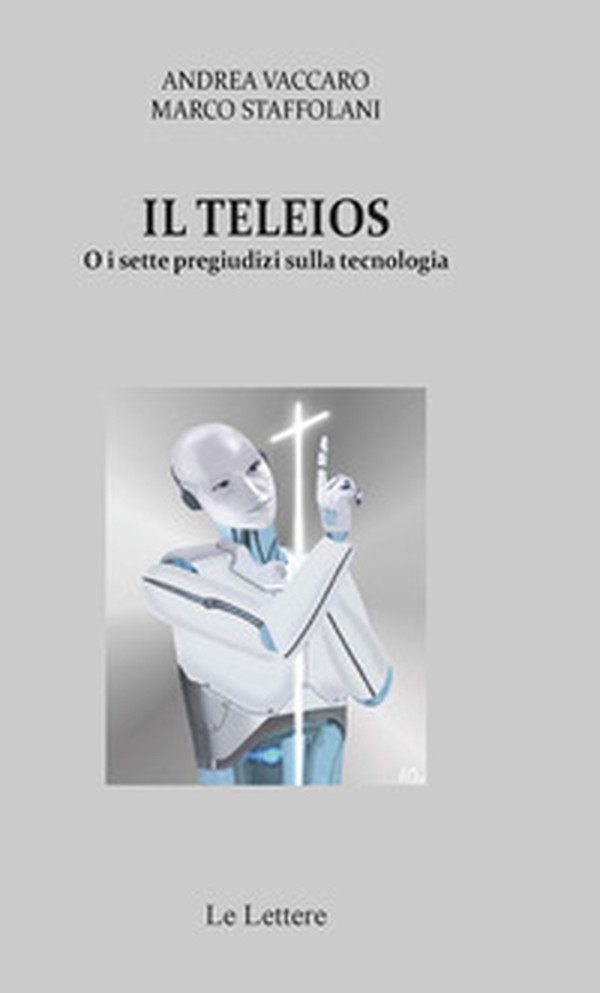Il Teleios o i sette pregiudizi sulla tecnologia - Librerie.coop Il Teleios o i sette pregiudizi sulla tecnologia - Librerie.coop