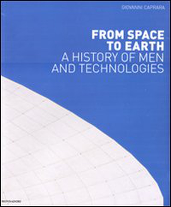 From space to Earth. A history on men and technologies - Librerie.coop From space to Earth. A history on men and technologies - Librerie.coop
