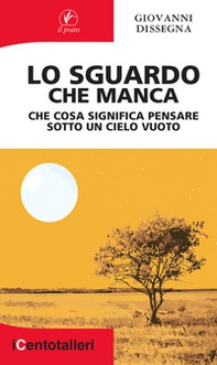 Lo sguardo che manca. Che cosa significa pensare sotto un cielo vuoto - Librerie.coop