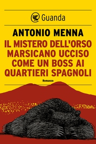 Il mistero dell'orso marsicano ucciso come un boss ai Quartieri Spagnoli - Librerie.coop