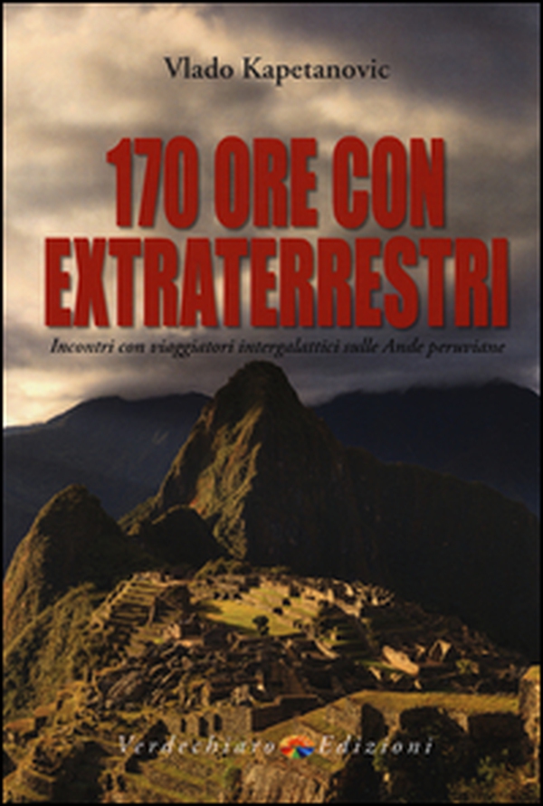 170 ore con gli extraterrestri. Incontri con viaggiatori intergalattici sulle Ande peruviane - Librerie.coop 170 ore con gli extraterrestri. Incontri con viaggiatori intergalattici sulle Ande peruviane - Librerie.coop