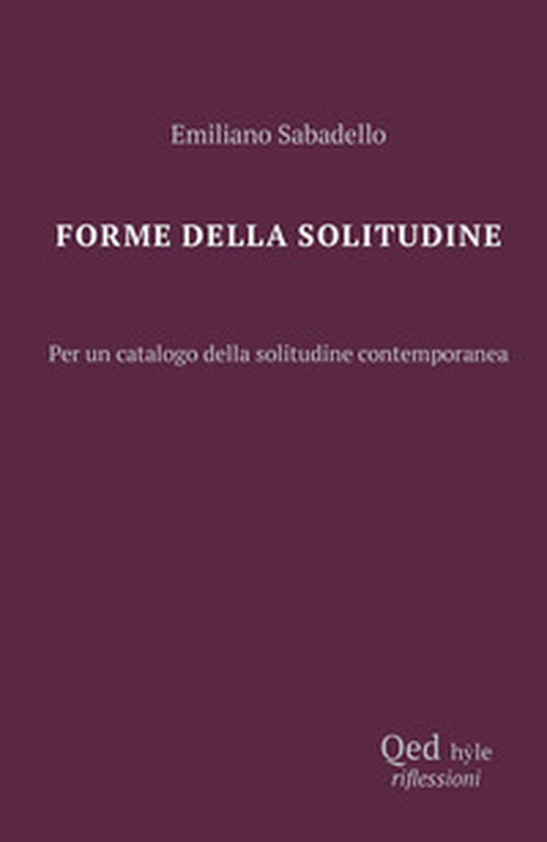Forme della solitudine. Per un catalogo della solitudine contemporanea - Librerie.coop