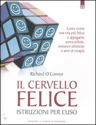 Il cervello felice. Istruzioni per l'uso - Librerie.coop