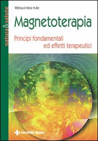 Magnetoterapia. Principi fondamentali ed effetti terapeutici - Librerie.coop