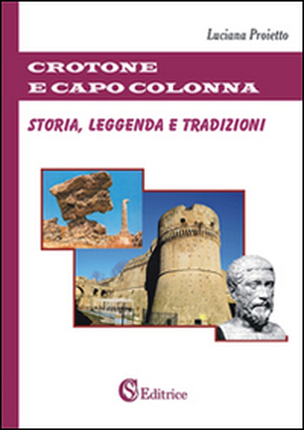Crotone e Capo Colonna. Storia, leggenda e tradizioni - Librerie.coop Crotone e Capo Colonna. Storia, leggenda e tradizioni - Librerie.coop