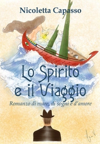 Lo spirito e il viaggio. Romanzo di mare, di sogni e d'amore - Librerie.coop