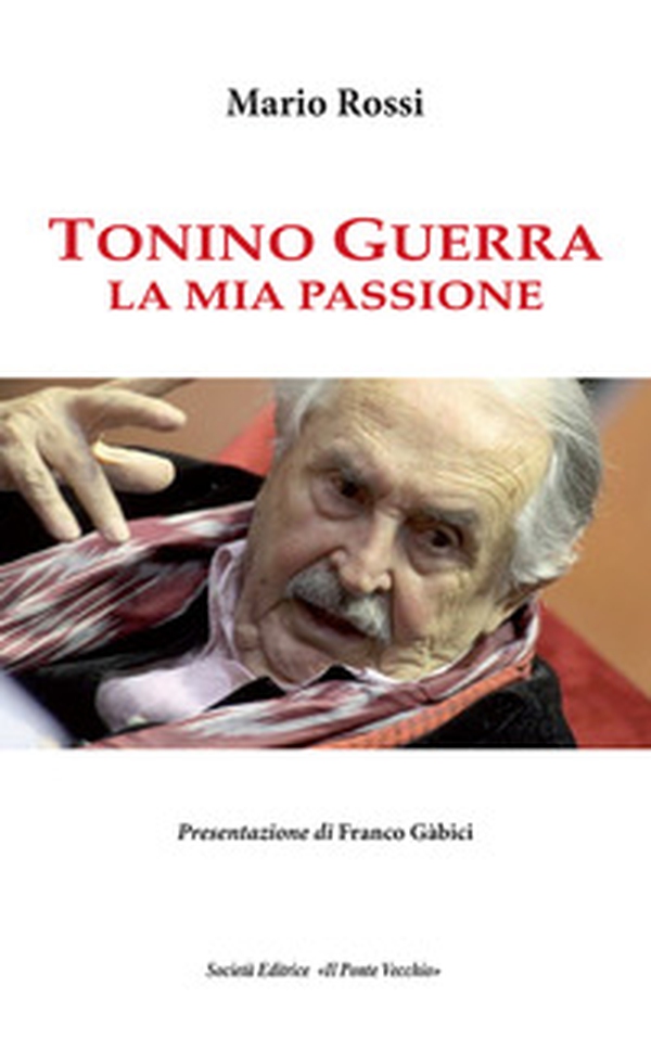 Tonino Guerra. La mia passione - Librerie.coop Tonino Guerra. La mia passione - Librerie.coop