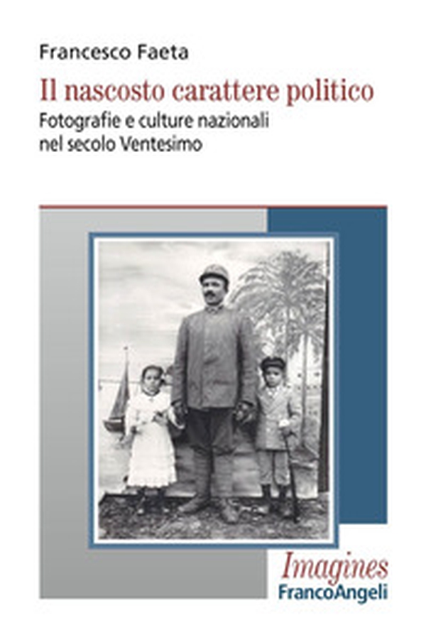 Il nascosto carattere politico. Fotografie e culture nazionali nel secolo Ventesimo - Librerie.coop Il nascosto carattere politico. Fotografie e culture nazionali nel secolo Ventesimo - Librerie.coop