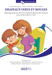Drapeaux verts et rouges. Dépistage précoce dans le trouble du spectre de l'autisme pour enfants de 0 à 3 ans - Librerie.coop Drapeaux verts et rouges. Dépistage précoce dans le trouble du spectre de l'autisme pour enfants de 0 à 3 ans - Librerie.coop