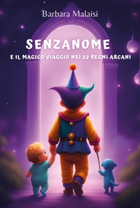 Senzanome e il magico viaggio nei 22 Regni Arcani - Librerie.coop