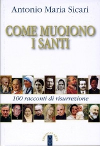 Come muoiono i santi. 100 racconti di risurrezione - Librerie.coop