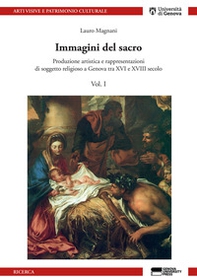 Immagini del sacro. Produzione artistica e rappresentazioni di soggetto religioso a Genova tra XVI e XVIII secolo - Librerie.coop