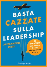 Basta cazzate sulla leadership. 33 strategie per essere il capo che vorresti avere - Librerie.coop