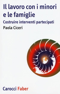 Il lavoro con i minori e le famiglie. Costruire interventi partecipati - Librerie.coop