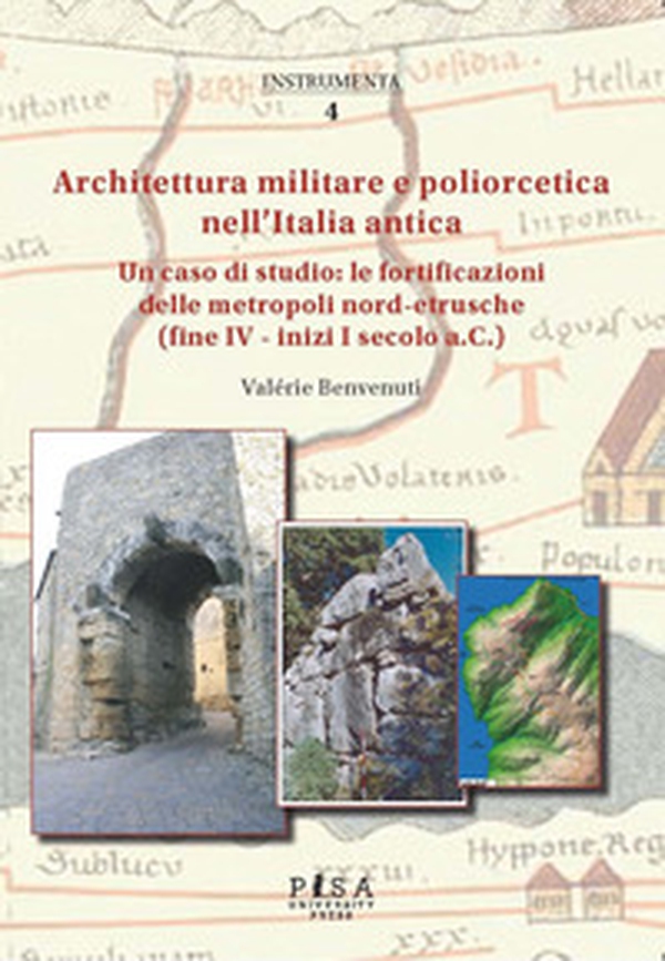 Architettura militare e poliorcetica nell'Italia antica. Un caso di studio: le fortificazioni delle metropoli nord-etrusche (fine IV - inizi I secolo a.C.) - Librerie.coop Architettura militare e poliorcetica nell'Italia antica. Un caso di studio: le fortificazioni delle metropoli nord-etrusche (fine IV - inizi I secolo a.C.) - Librerie.coop