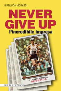 Never give up l'incredibile impresa - Librerie.coop