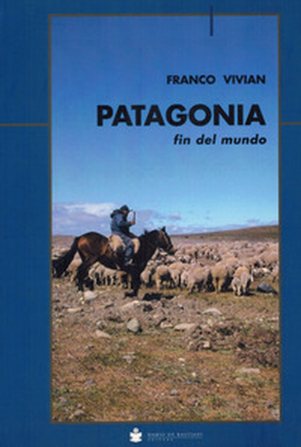Patagonia fin del mundo - Librerie.coop Patagonia fin del mundo - Librerie.coop