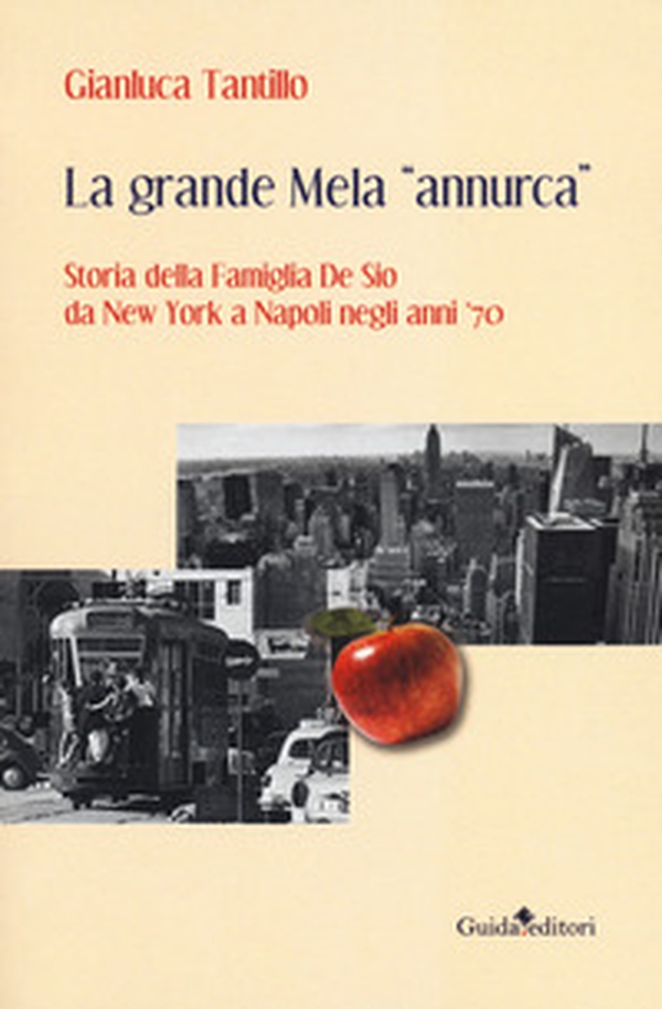 La grande mela «annurca». Storia della famiglia De Sio da New York a Napoli negli anni '70 - Librerie.coop La grande mela «annurca». Storia della famiglia De Sio da New York a Napoli negli anni '70 - Librerie.coop