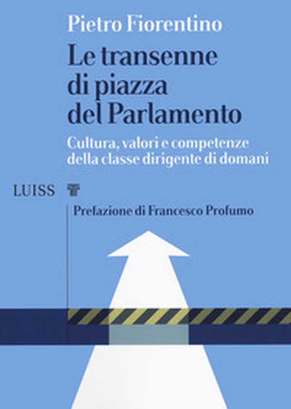 Le transenne di Piazza del Parlamento. Cultura, valori e competenze della classe dirigente di domani - Librerie.coop Le transenne di Piazza del Parlamento. Cultura, valori e competenze della classe dirigente di domani - Librerie.coop