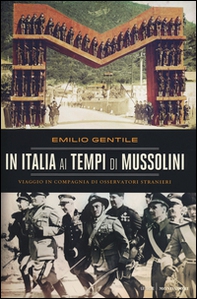 In Italia ai tempi di Mussolini. Viaggio in compagnia di osservatori stranieri - Librerie.coop