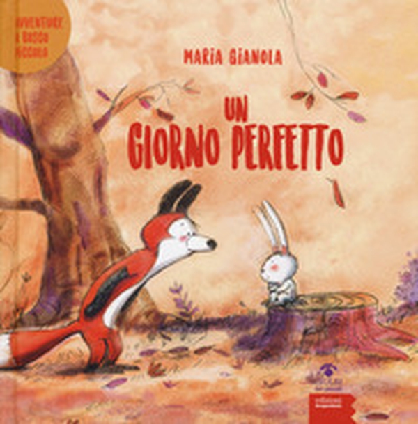 Un giorno perfetto. Avventure a Bosco piccolo - Librerie.coop Un giorno perfetto. Avventure a Bosco piccolo - Librerie.coop