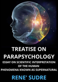 Treatise on parapsychology. Treatise on parapsychology essay on scientific interpretation of the human phenomena known as supernatural - Librerie.coop Treatise on parapsychology. Treatise on parapsychology essay on scientific interpretation of the human phenomena known as supernatural - Librerie.coop