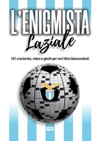 L'enigmista laziale. 101 cruciverba, rebus e giochi per veri tifosi biancocelesti - Librerie.coop