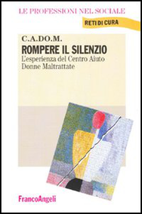 Rompere il silenzio. L'esperienza del Centro aiuto donne maltrattate - Librerie.coop Rompere il silenzio. L'esperienza del Centro aiuto donne maltrattate - Librerie.coop