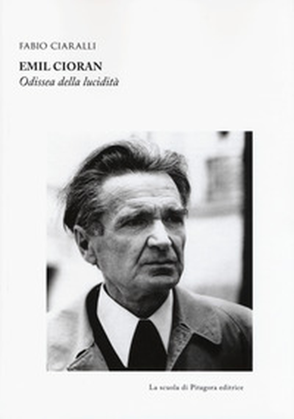 Emil Cioran. Odissea della lucidità - Librerie.coop Emil Cioran. Odissea della lucidità - Librerie.coop