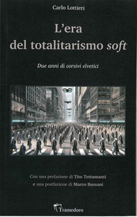 L'era del totalitarismo soft. Due anni di corsivi elvetici - Librerie.coop