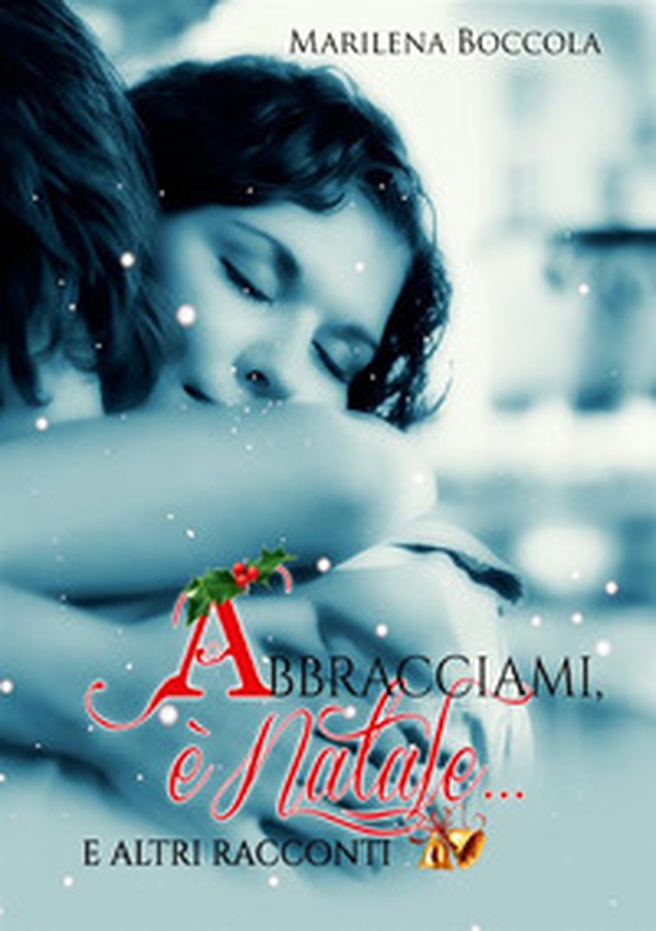 Abbracciami, è Natale... e altri racconti - Librerie.coop Abbracciami, è Natale... e altri racconti - Librerie.coop