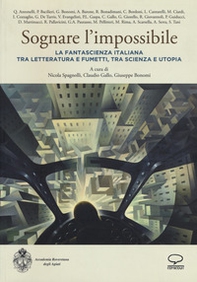 Sognare l'impossibile. La fantascienza italiana tra letteratura e fumetti, tra scienza e utopia. Atti del seminario (Rovereto, 18-19 novembre 2016) - Librerie.coop