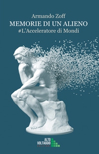 Memorie di un alieno. L'acceleratore di mondi - Librerie.coop