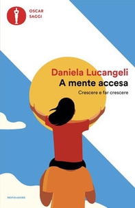 A mente accesa. Crescere e far crescere - Librerie.coop A mente accesa. Crescere e far crescere - Librerie.coop